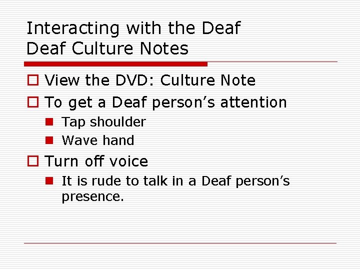 Interacting with the Deaf Culture Notes o View the DVD: Culture Note o To