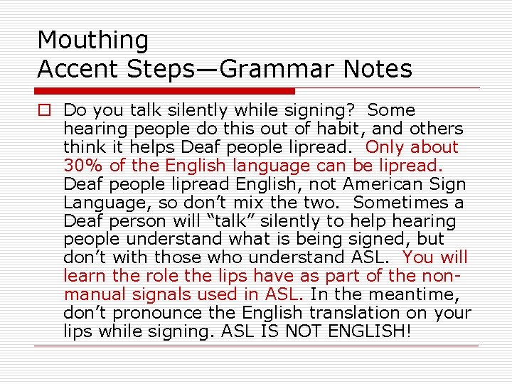 Mouthing Accent Steps—Grammar Notes o Do you talk silently while signing? Some hearing people