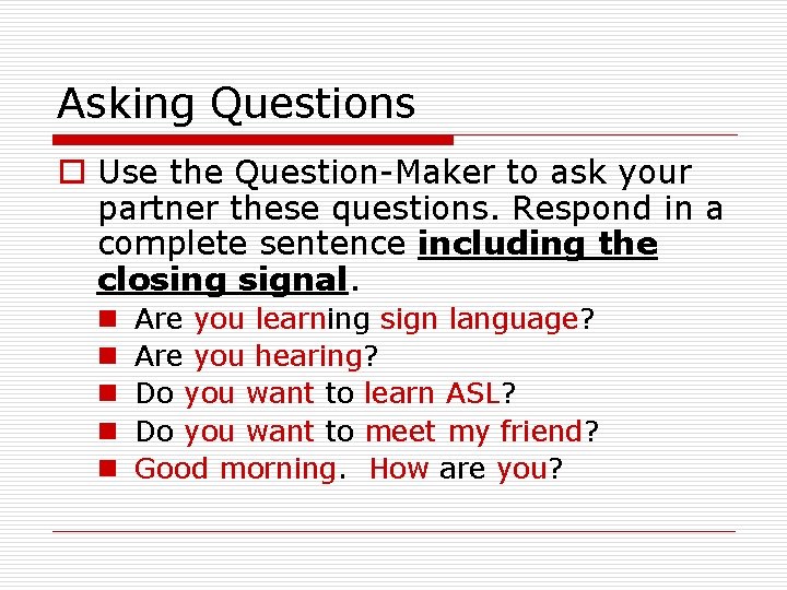 Asking Questions o Use the Question-Maker to ask your partner these questions. Respond in