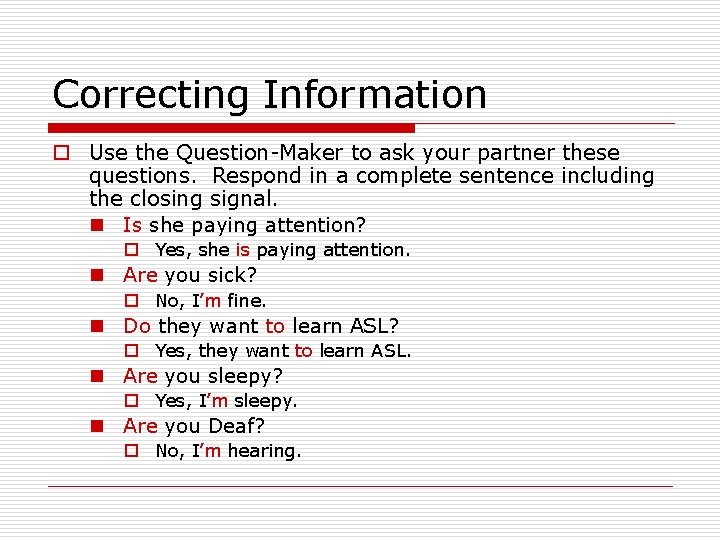 Correcting Information o Use the Question-Maker to ask your partner these questions. Respond in