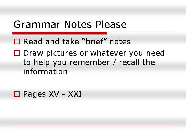 Grammar Notes Please o Read and take “brief” notes o Draw pictures or whatever