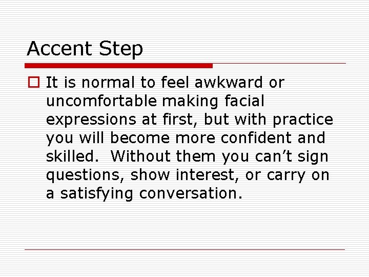 Accent Step o It is normal to feel awkward or uncomfortable making facial expressions