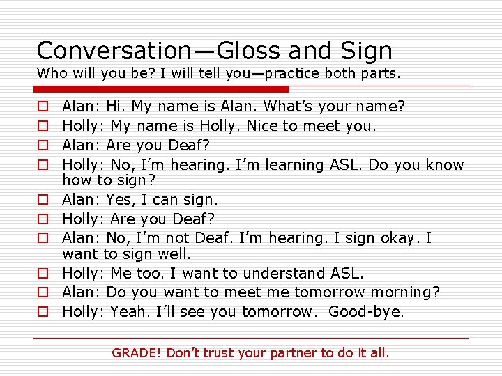 Conversation—Gloss and Sign Who will you be? I will tell you—practice both parts. o