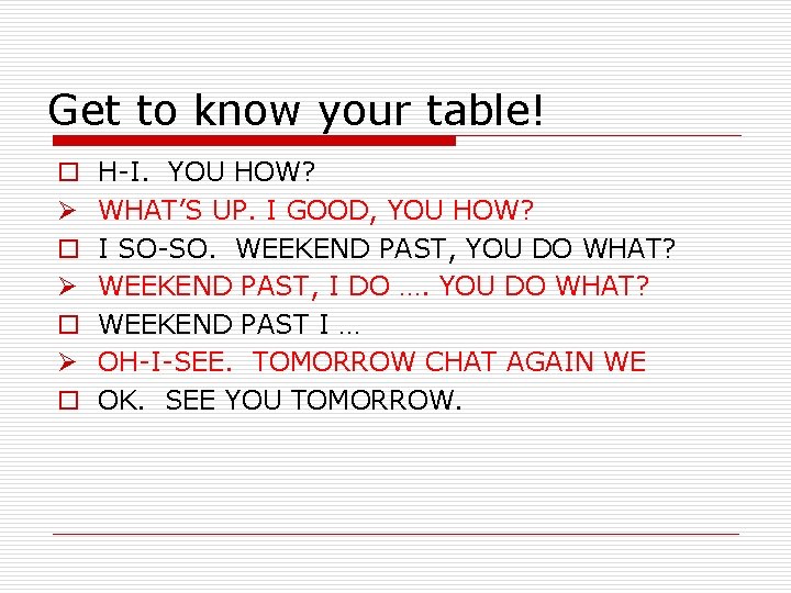 Get to know your table! o Ø o Ø o H-I. YOU HOW? WHAT’S