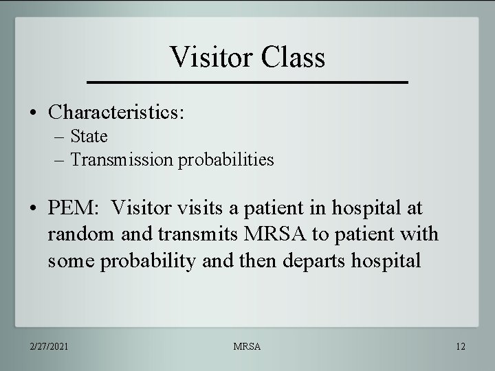 Visitor Class • Characteristics: – State – Transmission probabilities • PEM: Visitor visits a