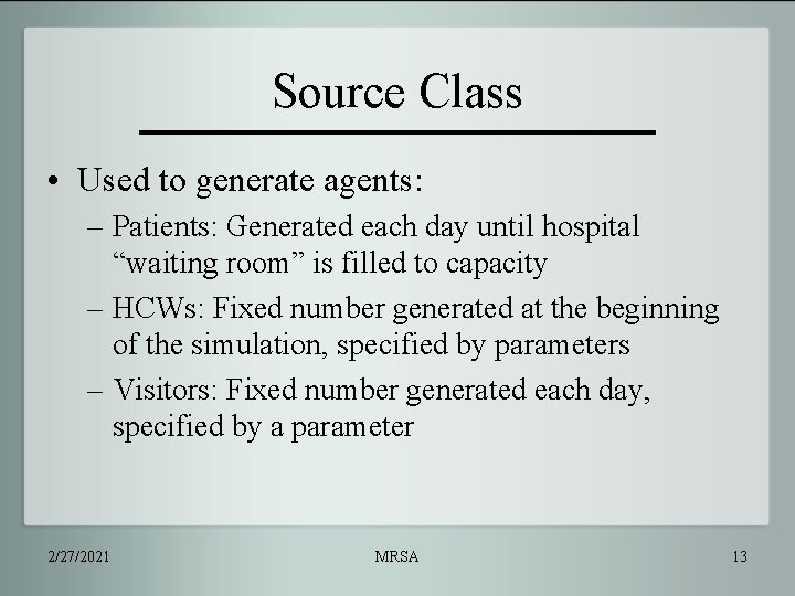 Source Class • Used to generate agents: – Patients: Generated each day until hospital