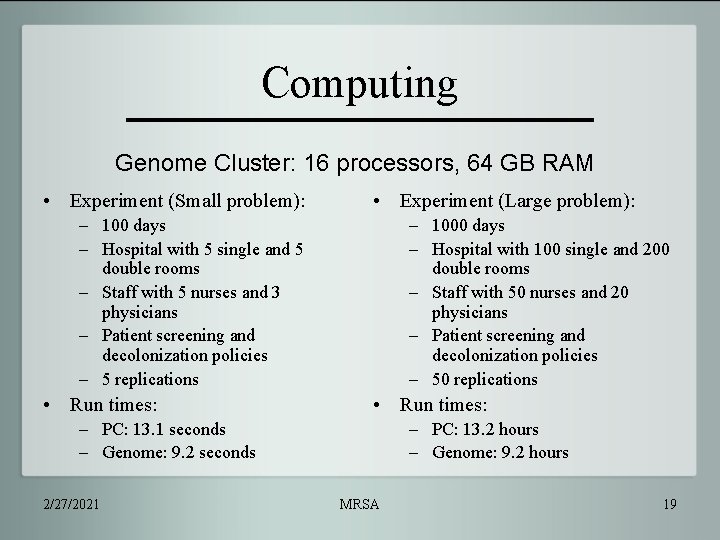 Computing Genome Cluster: 16 processors, 64 GB RAM • Experiment (Small problem): • Experiment
