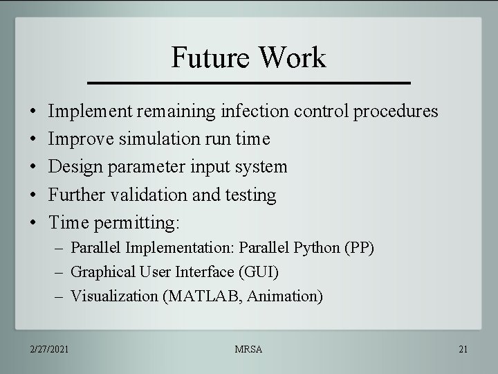 Future Work • • • Implement remaining infection control procedures Improve simulation run time