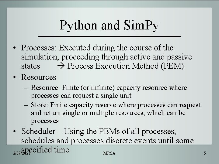 Python and Sim. Py • Processes: Executed during the course of the simulation, proceeding