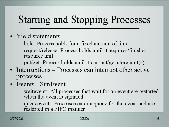 Starting and Stopping Processes • Yield statements – hold: Process holds for a fixed