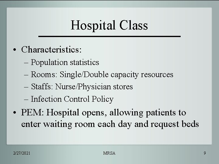 Hospital Class • Characteristics: – Population statistics – Rooms: Single/Double capacity resources – Staffs: