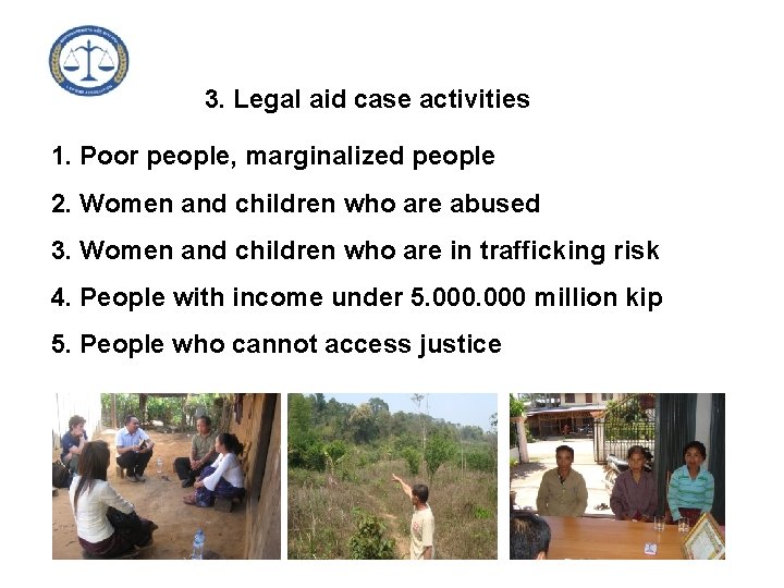 3. Legal aid case activities 1. Poor people, marginalized people 2. Women and children