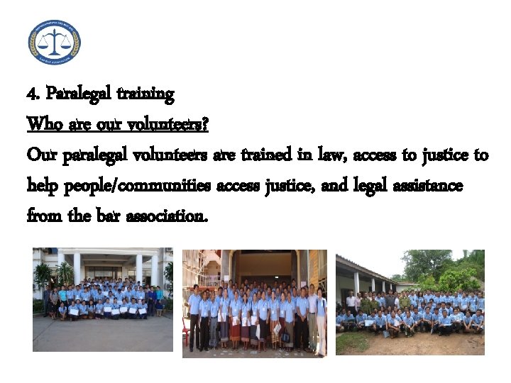 4. Paralegal training Who are our volunteers? Our paralegal volunteers are trained in law,