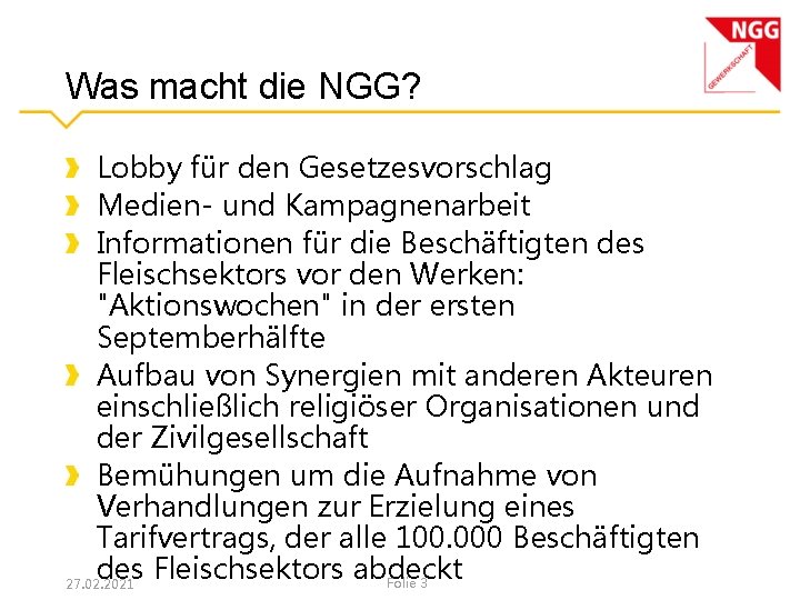 Was macht die NGG? Lobby für den Gesetzesvorschlag Medien- und Kampagnenarbeit Informationen für die