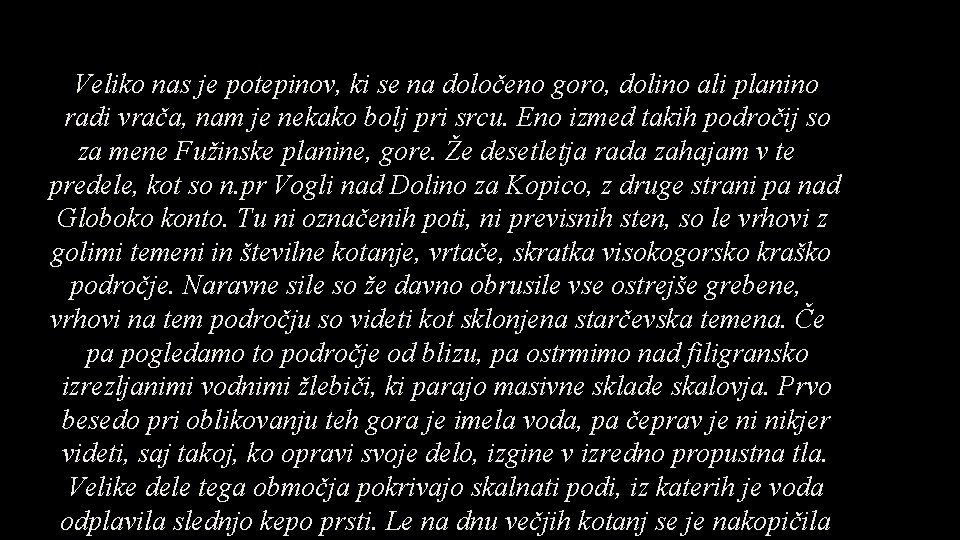 Veliko nas je potepinov, ki se na določeno goro, dolino ali planino radi vrača,