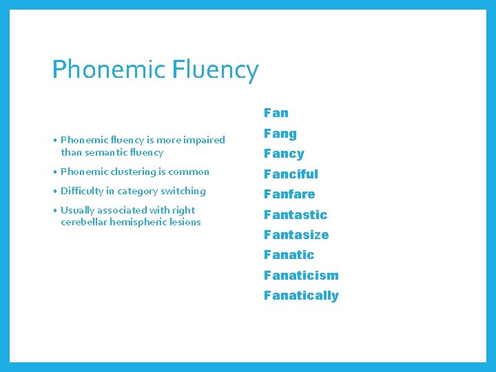 Phonemic Fluency Fang • Phonemic fluency is more impaired than semantic fluency • Phonemic