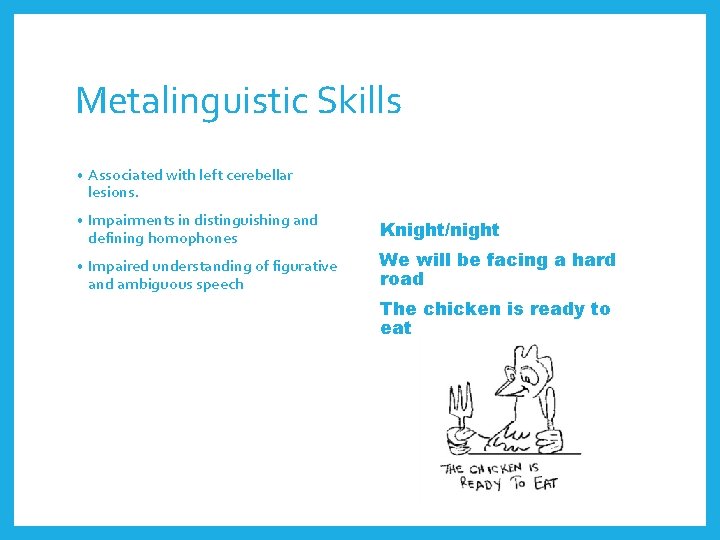 Metalinguistic Skills • Associated with left cerebellar lesions. • Impairments in distinguishing and defining