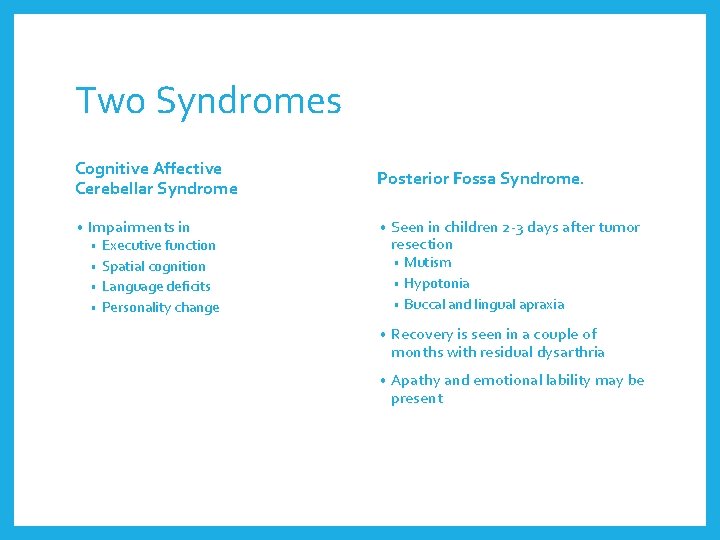 Two Syndromes Cognitive Affective Cerebellar Syndrome • Impairments in Posterior Fossa Syndrome. • Executive