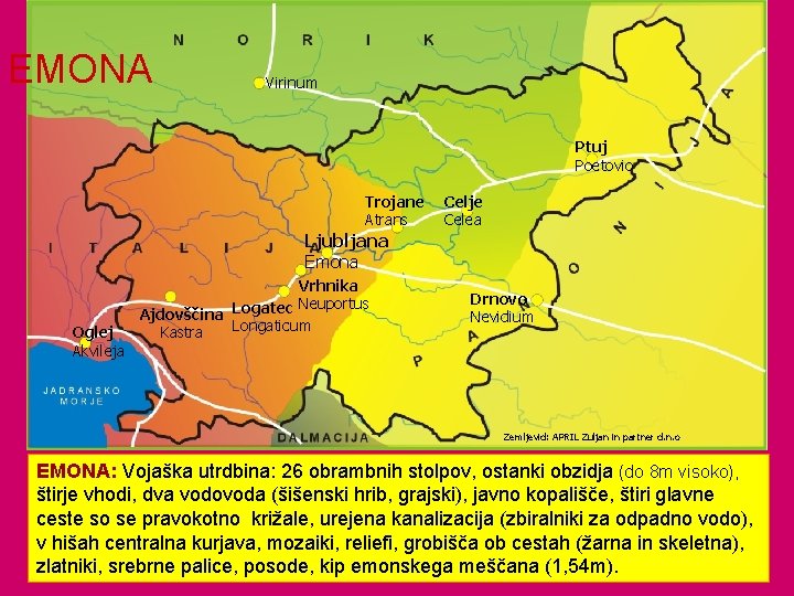 EMONA Virinum Ptuj Poetovio Trojane Atrans Celje Celea Ljubljana Emona Oglej Akvileja Vrhnika Neuportus