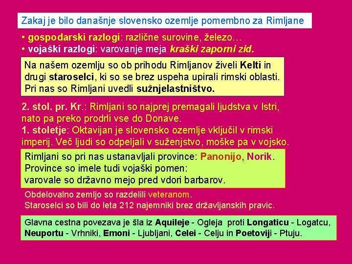 Zakaj je bilo današnje slovensko ozemlje pomembno za Rimljane • gospodarski razlogi: različne surovine,