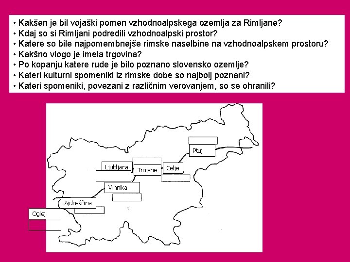  • Kakšen je bil vojaški pomen vzhodnoalpskega ozemlja za Rimljane? • Kdaj so