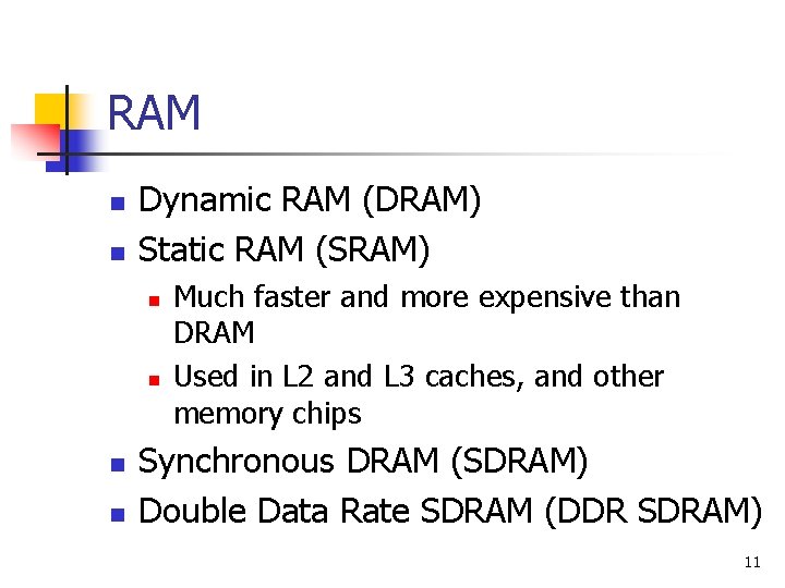 RAM n n Dynamic RAM (DRAM) Static RAM (SRAM) n n Much faster and