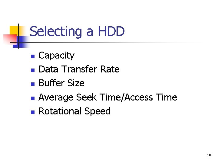 Selecting a HDD n n n Capacity Data Transfer Rate Buffer Size Average Seek