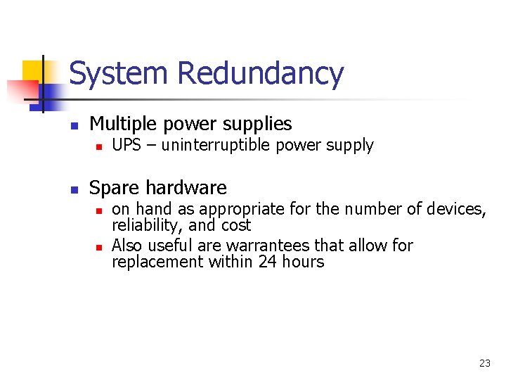 System Redundancy n Multiple power supplies n n UPS – uninterruptible power supply Spare