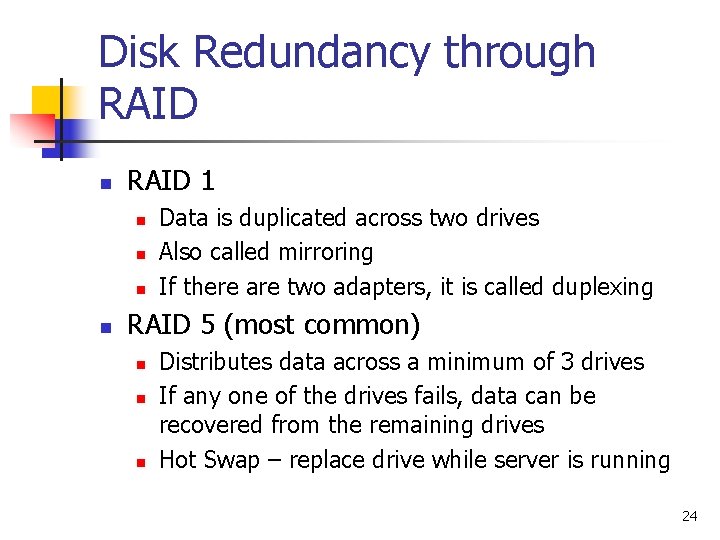 Disk Redundancy through RAID n RAID 1 n n Data is duplicated across two