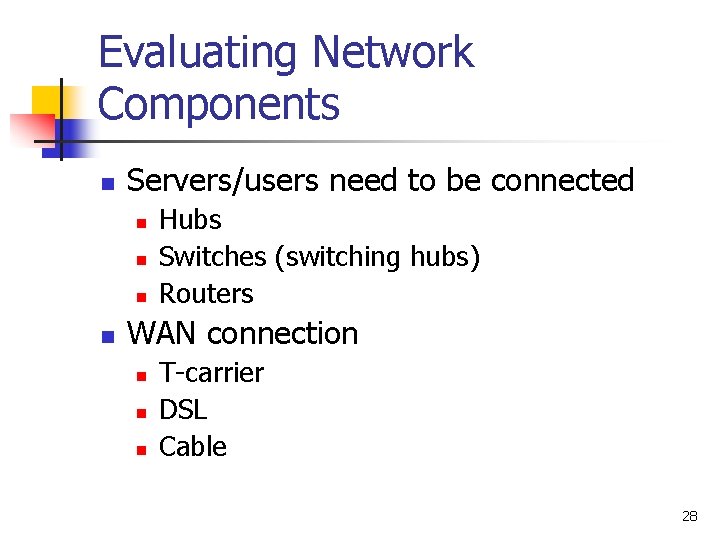 Evaluating Network Components n Servers/users need to be connected n n Hubs Switches (switching