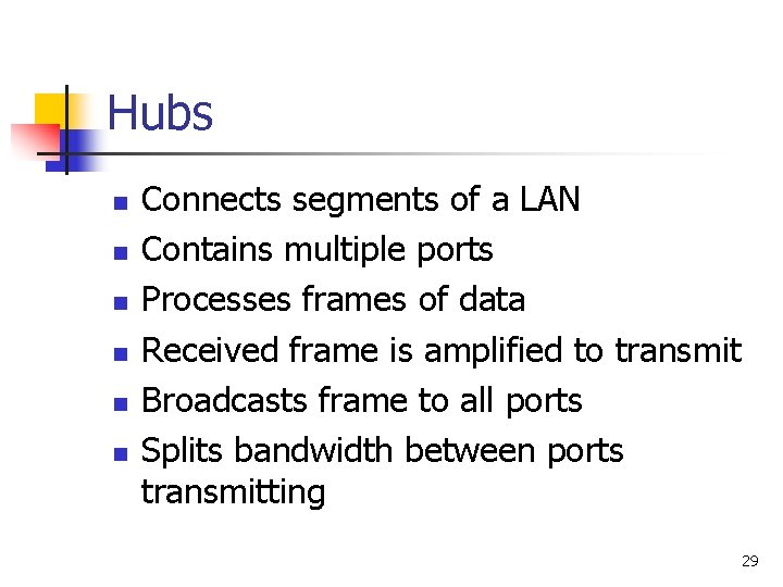 Hubs n n n Connects segments of a LAN Contains multiple ports Processes frames