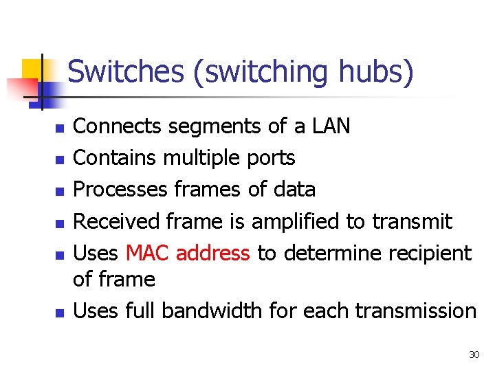Switches (switching hubs) n n n Connects segments of a LAN Contains multiple ports