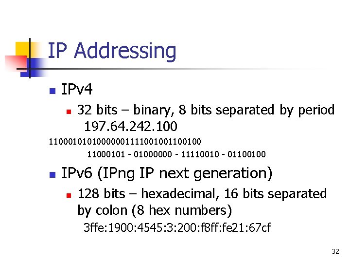 IP Addressing n IPv 4 n 32 bits – binary, 8 bits separated by