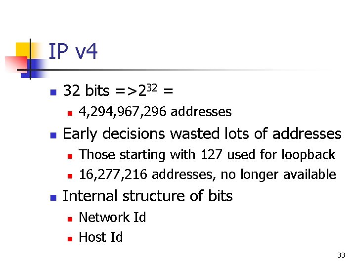 IP v 4 n 32 bits =>232 = n n Early decisions wasted lots