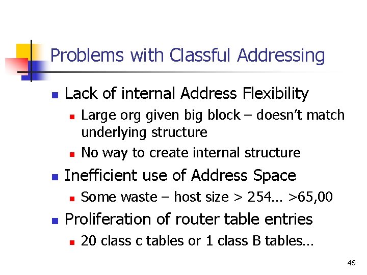 Problems with Classful Addressing n Lack of internal Address Flexibility n n n Inefficient