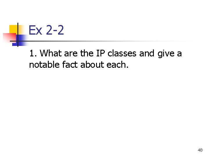 Ex 2 -2 1. What are the IP classes and give a notable fact