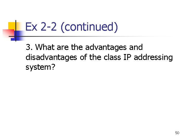 Ex 2 -2 (continued) 3. What are the advantages and disadvantages of the class