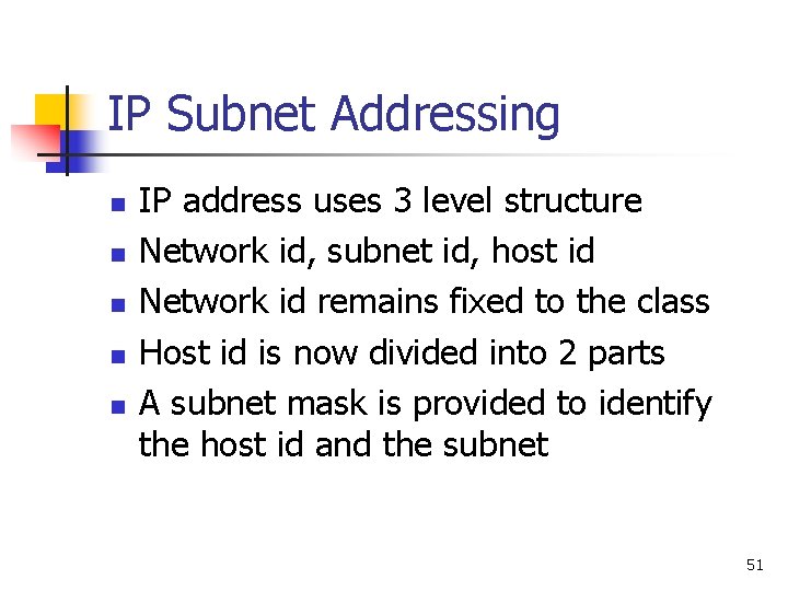 IP Subnet Addressing n n n IP address uses 3 level structure Network id,