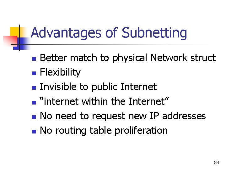 Advantages of Subnetting n n n Better match to physical Network struct Flexibility Invisible