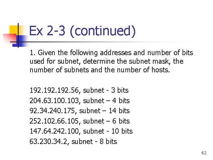 Ex 2 -3 (continued) 1. Given the following addresses and number of bits used