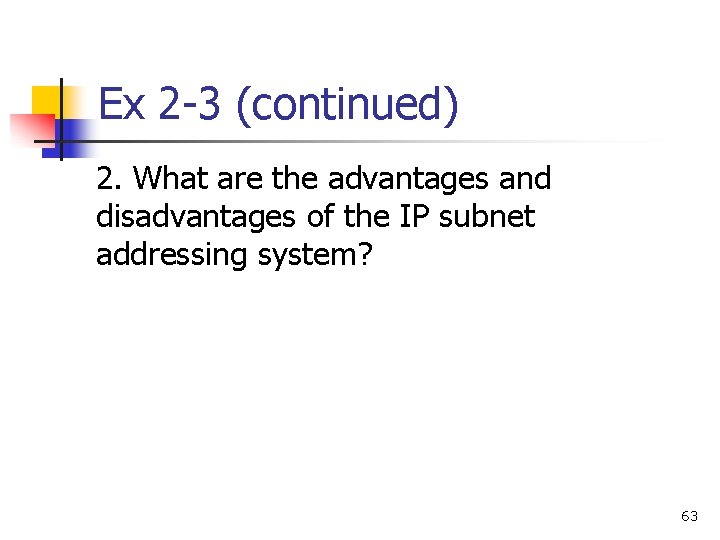 Ex 2 -3 (continued) 2. What are the advantages and disadvantages of the IP