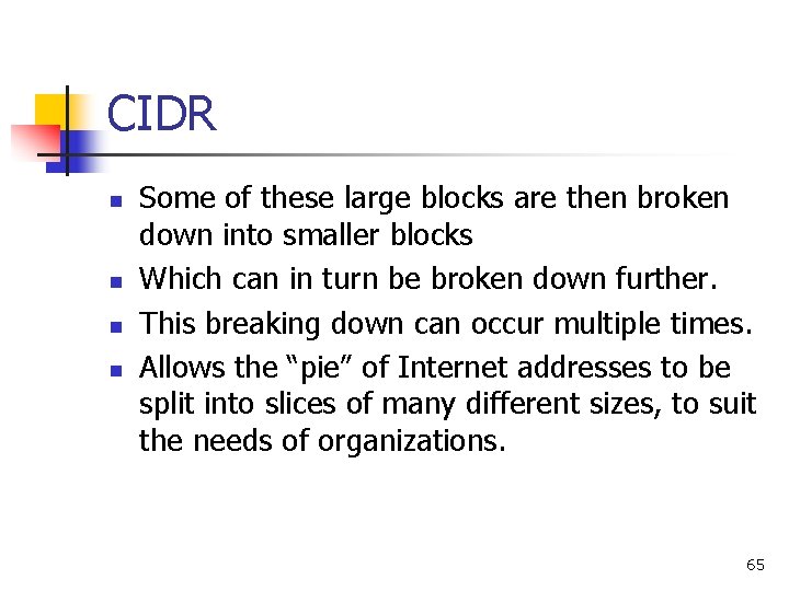 CIDR n n Some of these large blocks are then broken down into smaller