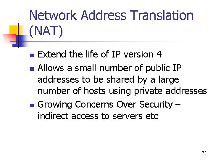 Network Address Translation (NAT) n n n Extend the life of IP version 4