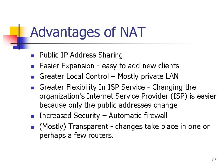 Advantages of NAT n n n Public IP Address Sharing Easier Expansion - easy