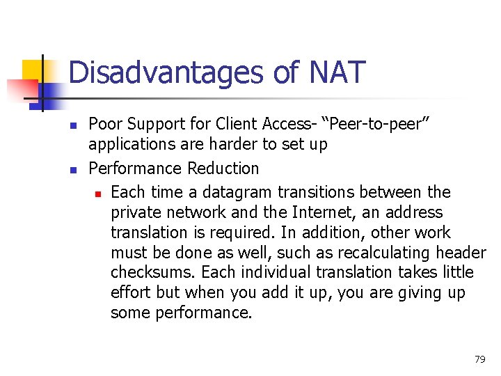 Disadvantages of NAT n n Poor Support for Client Access- “Peer-to-peer” applications are harder