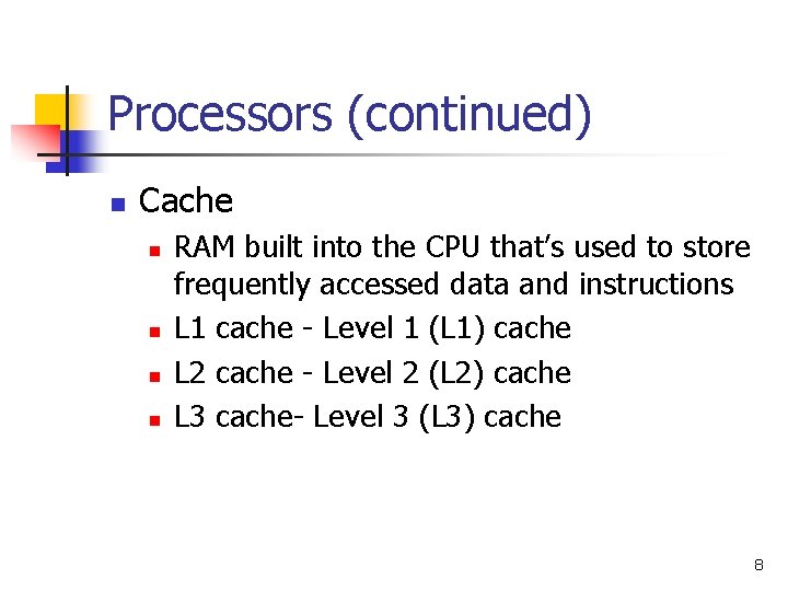 Processors (continued) n Cache n n RAM built into the CPU that’s used to