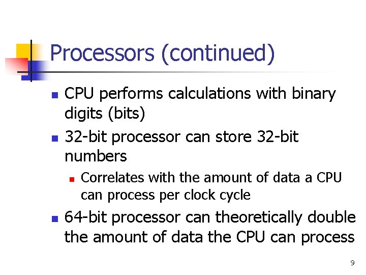 Processors (continued) n n CPU performs calculations with binary digits (bits) 32 -bit processor