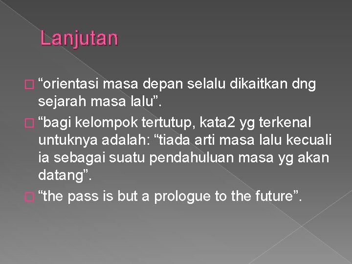 Lanjutan � “orientasi masa depan selalu dikaitkan dng sejarah masa lalu”. � “bagi kelompok