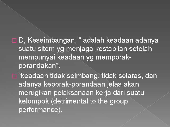 � D, Keseimbangan, “ adalah keadaan adanya suatu sitem yg menjaga kestabilan setelah mempunyai