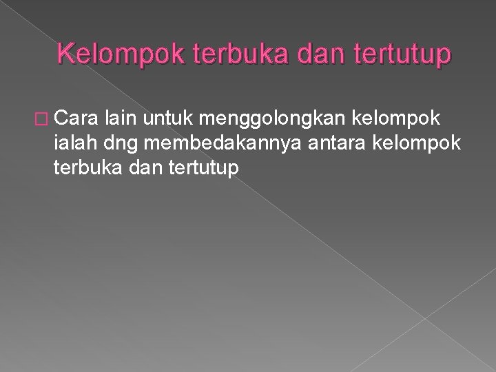 Kelompok terbuka dan tertutup � Cara lain untuk menggolongkan kelompok ialah dng membedakannya antara